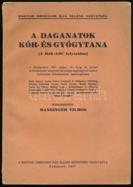 A daganatok kór- és gyógytana. (A Rák-ABC folytatása). A Budapesten 1937 május 10-15-ig az orvosi továbbképzés központi bizottsága segítségével tartott tanfolyam előadásainak összefoglalása. Szerk.: Manninger Vilmos. Bp., 1937,