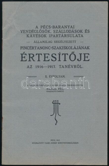 1917 A Pécs-Baranyai Vendéglősök, Szállodások és Kávésok Ipartársulata államilag segélyzetett pincértanonc-szakiskolájának értesítője az 1916-1917. tanévről. X. évf. Összeáll.: Magda Pál. Pécs, 1917, Taizs József, 27 p.