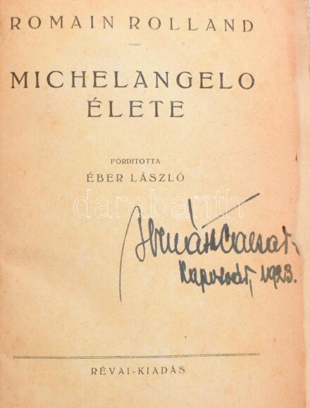 Romain Rolland: Michelangelo élete. Ford.: Éber László. Bp., én., Révai. Átkötött félvászon-kötés, a címlap és címkép, valamint egy lap (13/14.) kijár A címlapon Bernáth Caesar hegedüművész, tanár névbejegyzésével.