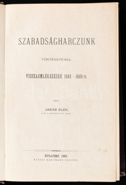 Jakab Elek: Szabadságharczunk történetéhez. Visszaemlékezések 1848-1849-re. Bp., 1880, Rautmann Frigyes, (Wilckens F. C. és Fia-ny.),1 t. (Bem arcképe, Divald Károly munkája) + 577+(3) p.+ 7 t. (Klapka György, Gál Sándor, Vay Miklós,