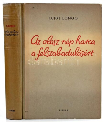 Lugi Longo: Az olasz nép harca a felszabadulásért. Bp., 1953., Szikra. Kihajtható térkép-melléklettel. Kiadói félvászon-kötésben, a borítókon kis kopásnyomokkal, intézményi bélyegzővel.