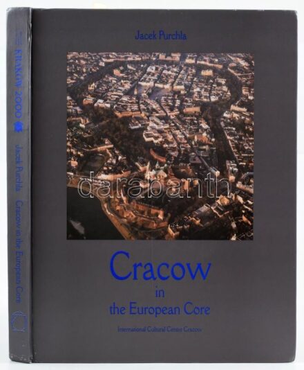 Purchla, Jacek: Cracow in the European Core. Cracow, 2000, International Cultural Centre. Gazdag képanyaggal illusztrálva. Angol nyelven. Kiadói kartonált papírkötés, kissé sérült gerinccel. Bohár Ernő vietnámi nagykövet részére