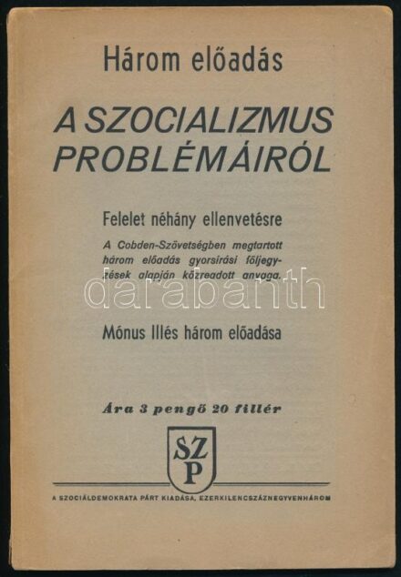 Mónus Illés: Három előadás a szocializmus problémájáról. Felelet néhány ellenvetésre. Bp., 1943., Szociáldemokrata Párt.