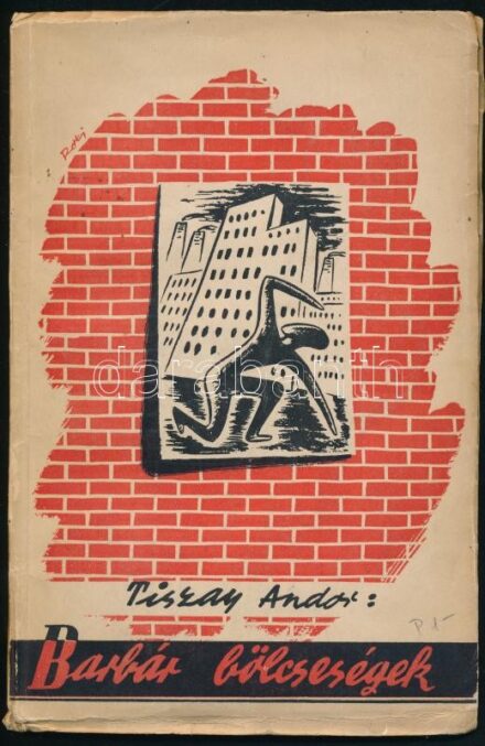 Tiszay Andor: Barbár bölcsességek. Bp., 1941.], Unitas, 48 p. A borító Roxy József grafikus munkája. Kiadói illusztrált papírkötés, kissé foltos borítóval, a borítószéleken kis szakadásokkal, Hetényi-Heidelberg Ernő (1912-1999)