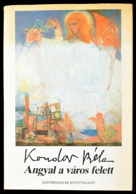 Kondor Béla: Angyal a város felett. Összegyűjtött versek Kondor-képekkel. Összeáll.és az utószót írta: Győri János. Bp., 1987, Szépirodalmi. Kiadói kartonált papírkötésben, kiadói kissé hiányos papír védőborítóval, a