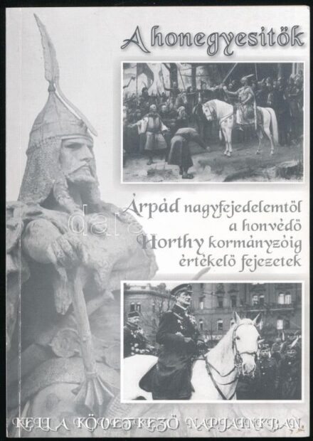 A honegyesítők. Árpád nagyfejedelemtől a honvédő Horthy kormányzóig értékelő fejezetek. Szerk.: K. Horváth András Mátyás. Bp.,2010., Pro Libertate Alapítvány. Kiadói papírkötés. 104. számú sorszámozott példány!