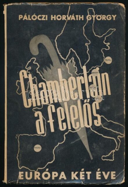 Pálóczi Horváth György: Chamberlain a felelős. (Európa két éve). Bp., 1939, szerzői magánkiadás (Athenaeum-ny). Kiadói papírkötés, kissé sérült, foltos borítóval, néhány szamárfüles lappal, kissé sérült lapszéllel.