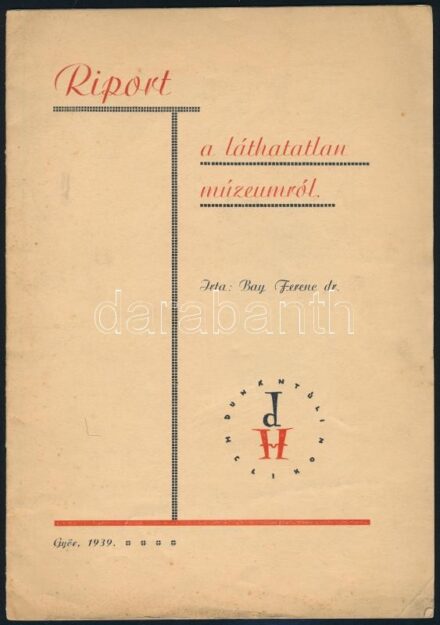Dr. Bay Ferenc: Riport a láthatatlan múzeumról. Különlenyomat a Dunántúli Helikonból. Győr, 1939, Dunántúli Helikon, 10 p. Kiadói tűzött papírkötés, kissé foltos borítóval, kisebb gyűrődésekkel.
