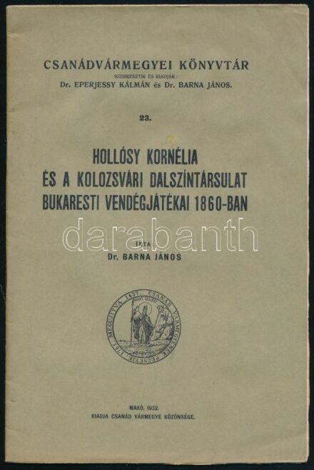 Barna János: Hollósy Kornélia és a kolozsvári dalszíntársulat bukaresti vendégjátékai 1860-ban. Csanádvármegyei Könyvtár. 22. Makó,1932., Csanád Vármegye Közönsége, (Makói Könyvnyomda), 29+1 p. Kiadói papírkötés.