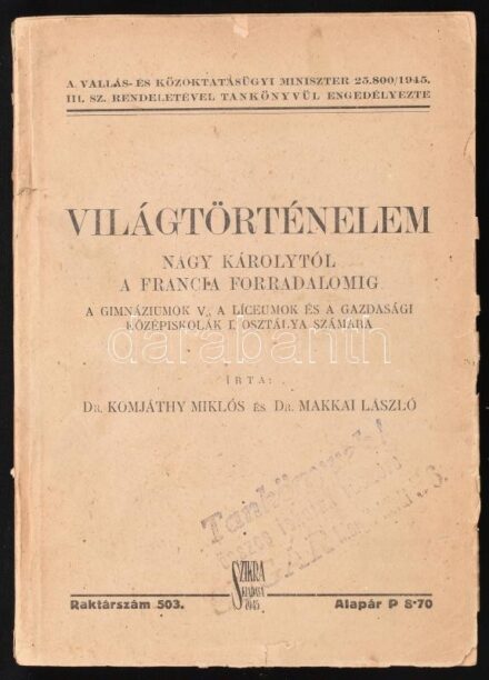 Komjáthy Miklós - Makkai László: Világtörténelem. Nagy Károlytól a francia forradalomig. Ideiglenes Történelemtankönyv-sorozat III. köt. Bp., 1945., Szikra-ny., 244 p. Kiadói papírkötés, a hátsó borító hiányzik.
