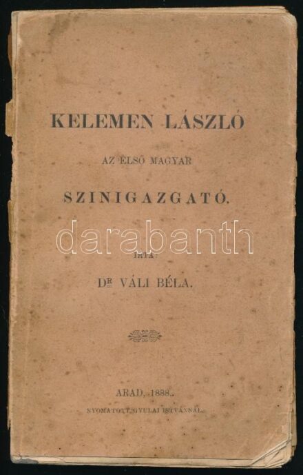 Váli Béla: Kelemen László az első magyar szinigazgató. Arad, 1888, Gyulai István, 4+V+196 p. Kiadói papírkötés, sérült, hiányos, foltos borítóval, szétvált kötéssel, rossz állapotban.