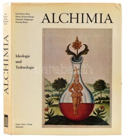 Emil Ernst Ploss - Heinz Roosen-Runge - Heinrich Schipperges - Herwig Buntz: Alchimia. Ideologie und Technologie. München,1970., Heins Moos Verlag. Német nyelven. Gazdag képanyaggal illusztrált. Kiadói egészvászon-kötés, kiadói papír