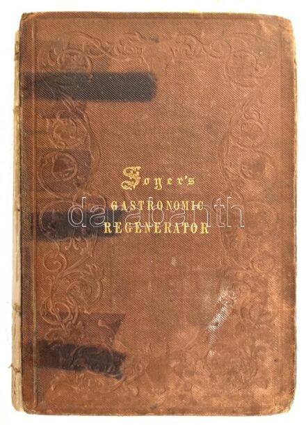 A[lexis] Soyer: The Gastronomic Regenerator : a simplified and entirely new system of cookery with nearly two thousand practical receipts suited to the income of all classes. Illustrated with numerous engravings. London, 1847, Simpkin, Marshall