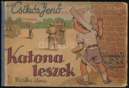 Vitéz Csikós Jenő: Katona leszek. Pistike álma. Kálmán Viktor és Németh Nándor. [Bp.,1944], Makk József, 12 sztl. lev.+ 4 t. (színes képtábla.) Kiadói illusztrált haránt alakú félvászon-kötésben, kopott borítóval, A könyv
