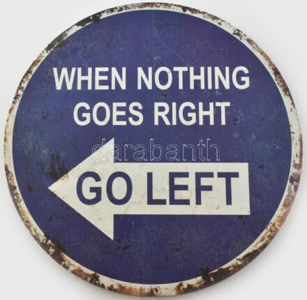 'When nothing goes right, go left', humoros angol nyelvű karton tábla, falra akasztható, d: 40 cm