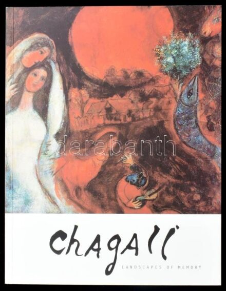 Chagall. Landscapes of memory. Bp. - Nice,2001,Hungarian Jewish Museum and Archives - Budapest French Institute - Nice Musee National Message Biblique Marc Chagall. Angol nyelven. Gazdag képanyaggal illusztrált. Kiadói papírkötés.