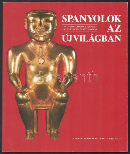 Spanyolok az újvilágban. A madridi Amerika Múzeum aranykincsei és műtárgyai. Bp.,1987,Magyar Nemzeti Galéria-Néprajzi Múzeum - Artunion. Gazdag képanyaggal illusztrált. Kiadói papírkötés.