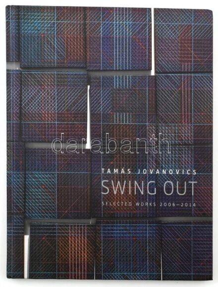 Tamás Jovanovits: Swing out. Selected works. 2006-2014. Kiadói kartonált papírkötésben