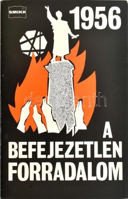 1956 A befejezetlen forradalom. Tanulmányok. Szerk.: Saáry Éva. Zürich, 1982., Svájci Magyar Irodalmi és Képzőművészeti Kör. Emigráns kiadás. Kiadói papírkötés.