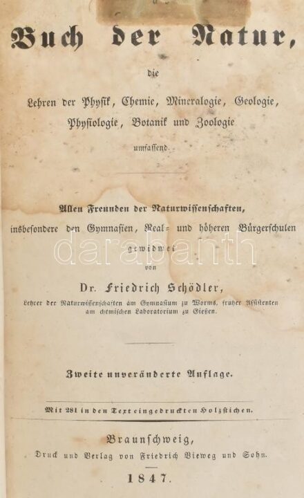 Schoedler, Friedrich,: Das Buch der Natur, die Lehren der Physik, Chemie, Mineralogie, Geologie, Physiologie, Botanik und Zoologie umfassend. Braunschweig, 1847. Vieweg & Sohn, 504p. Modern, egészbőr kötésben, egy két lap sérült,