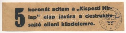 ~1919-1920. '5 Koronát adtam a 'Kispesti Hírlap' alap javára a destruktív sajtó elleni küzdelemre' 'Városi Liberális Párt Kispest' felülbélyegzéssel T:I-