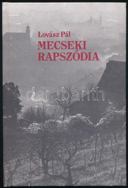 Lovász Pál: Mecseki rapszódia. Pécs, 1956 őszutó. Pécs, 2006., Pro Pannonia Kiadói Alapítvány. Kiadói kartonált papírkötés.