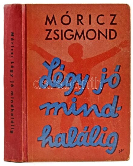 Móricz Zsigmond: Légy jó mindhalálig. Bp., Athenaeum. Kiadói félvászon kötés, kissé kopottas állapotban.