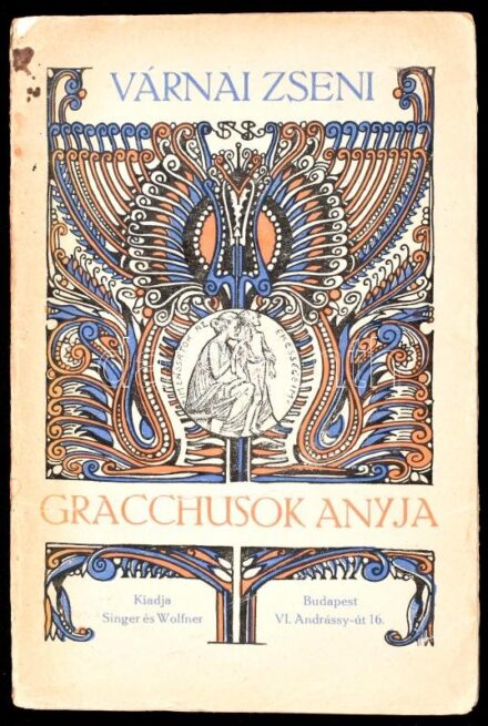 Várnai Zseni: Gracchusok anyja. Bp., 1916, Singer és Wolfner. Kiadói papírkötés, Nagy Sándor Szecessziós borítórajzával, kopottas állapotban.