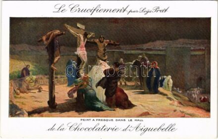Le Crucifiement. Peint a fresque dans le hall de la Chocolaterie d'Aiguebelle / The Crucifixion of Jesus. Chocolate factory advertisement s: Loys Prat