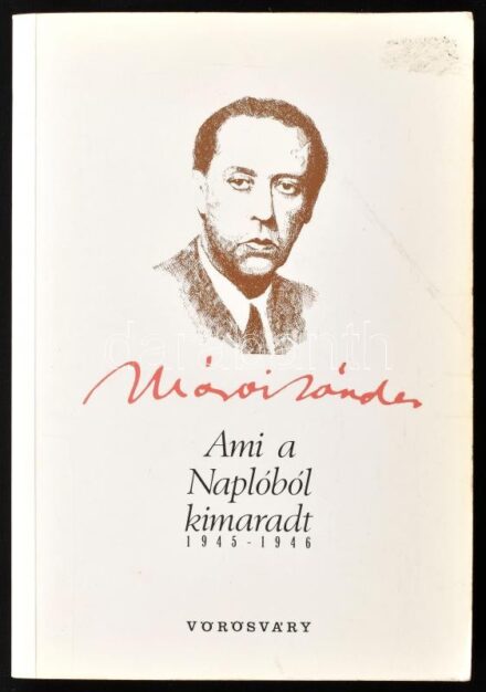 Márai Sándor: Ami a Naplóból kimaradt. 1945-1946. Toronto, 1992, Vörösváry Publishing Co., 335 p. Első kiadás. Kiadói papírkötés. Emigráns kiadás.