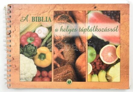 Balász Katalin - Kiss Balázs: A Biblia a helyes táplálkozásról. Több mint 400 recepttel. Bp., 2001, Bibliaiskolák Közössége. Második kiadás. Kiadói spirálfűzött papírkötés.