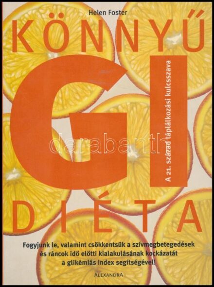 Foster, Helen: Könnyű GI diéta. Ford.: Tari Zsuzsanna. Pécs, 2004, Alexandra. Gazdag képanyaggal illusztrálva. Kiadói papírkötés.