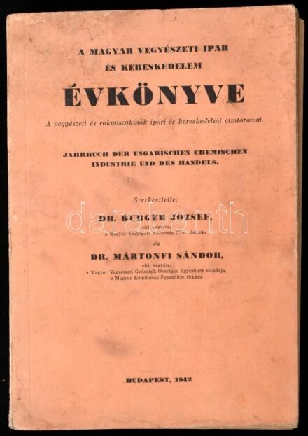 Burger József - Mártonfi Sándor: A magyar vegyészeti ipar és kereskedelem évkönyve. A vegyészeti és rokonszakmák ipari és kereskedelmi címtárával. Bp., 1942. 336p. Kiadói papírkötésben