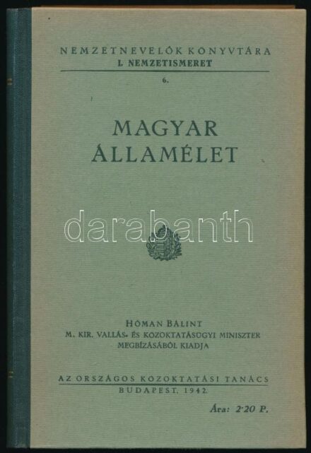 Magyar államelmélet. Nemzetnevelők Könyvtára I. Nemzetismeret 6. Bp., 1942, Országos Közoktatási Tanács. Kiadói aranyozott gerincű félvászon-kötés.
