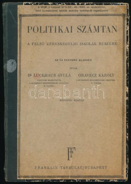 Luckhaub Gyula, Oravecz Károly: Politikai számtan a felső kereskedelmi iskolák részére. Bp., [1930], Franklin-Társulat, 168 p. Második kiadás. Átkötött félvászon-kötésben, átkötéskor az eredeti papírborító egy részét