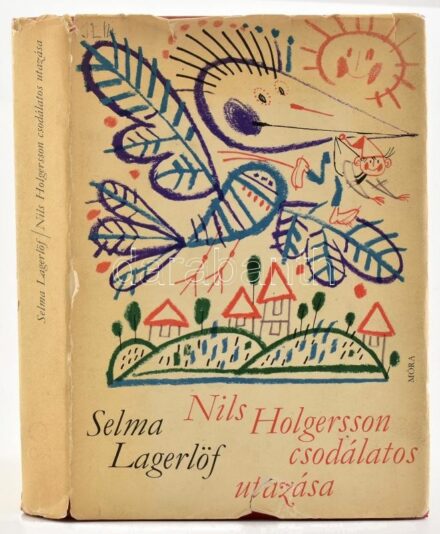 Selma Lagerlöf: Nils Holgersson csodálatos utazása. Ford.: G. Beke Margit. Kass János rajzaival gazdagon illusztrált. Bp., 1977., Móra. Harmadik kiadás. Kiadói egészvászon-kötés, kiadói kissé szakadt, javított papír