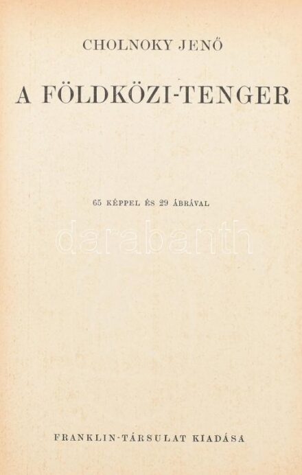 Cholnoky Jenő (1870-1950): A Földközi-tenger. A Magyar Földrajzi Társaság Könyvtára. Bp., [1939], Franklin-Társulat, 184+2 p.+ 20 t. (kétoldalas, fekete-fehér képtáblák). Szövegközi és egészoldalas ábrákkal és térképekkel.