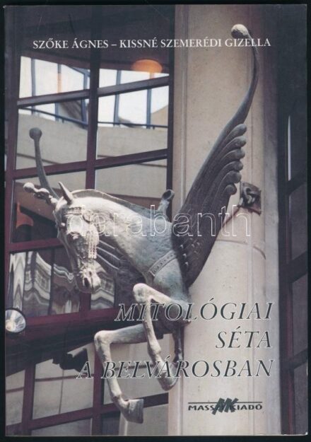 Szőke Ágnes-Kissné Szemerédy Gizella: Mitológiai séta a Belvárosban. Bp., 2001, Masszi. Gazdag képanyaggal illusztrált. Kiadói papírkötés.