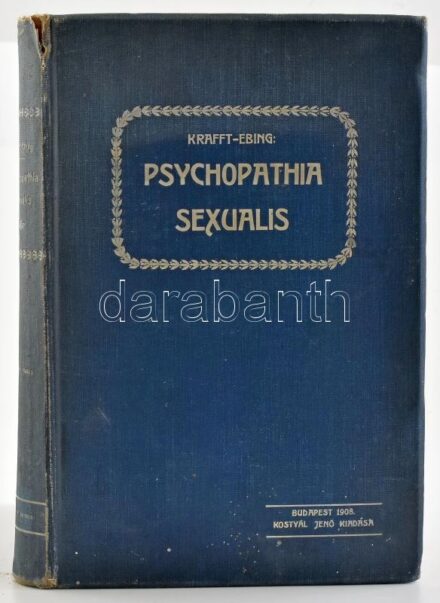 [Krafft-Ebing, Richard von (1840-1902)] Báró Dr. Krafft-Ebing R.: Psychopathia sexualis, különös tekintettel a rendellenes nemi érzésre. Ford.: Dr. S. K. M. Bp., 1908, Kostyál Jenő (Révai és Salamon-ny.), 387+(5) p. Második, javított