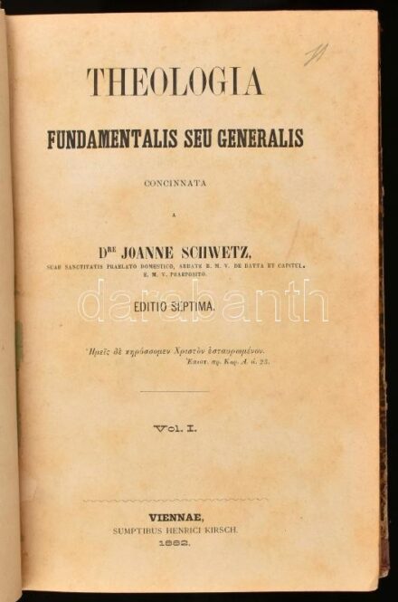 Schwetz, Joanne: Theologia fundamentalis seu generalis. Vol. I. Viennae (Bécs), 1882, Henrici Kirsch, (2)+V+356 p. Hetedik kiadás. Latin nyelven. Félvászon-kötésben, márványozott lapélekkel, sérült, kopott borítóval és gerinccel.