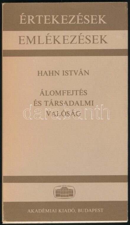 Hahn István: Álomfejtés és társadalmi valóság. Értekezések - emlékezések. Bp., 1985, Akadémiai Kiadó, 80+(4) p. Kiadói papírkötés.