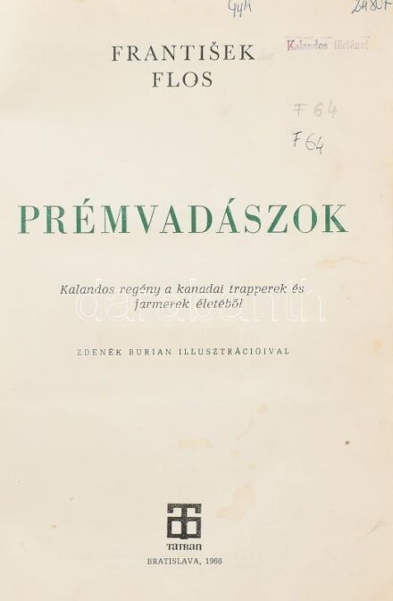 Flos, Frantisek: Prémvadászok. Kalandos regény a kanadai trapperek és farmerek életéből. Ford.: Zólyomi Antal. Zdenek Burian illusztrációival. Bp.-Pozsony, 1966, Móra-Tatran. Műbőr-kötésben, helyenként kissé foltos lapokkal, volt