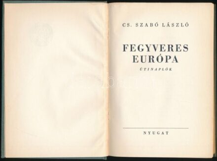 Cs. Szabó László: Fegyveres Európa. Útinaplók. Bp., [1939], Nyugat, 138+(2) p. Első kiadás. Kiadói egészvászon-kötés, kissé foltos, kopottas, fakó borítóval.