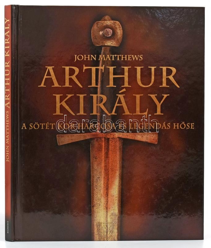 John Matthews: Arthur király. A sötét kor harcosa és legendás hőse. Ford.: Vida István Kornél. Bp., 2004, Egmont-Hungary. Gazdag képanyaggal illusztrálva. Kiadói kartonált papírkötés, jó állapotban.