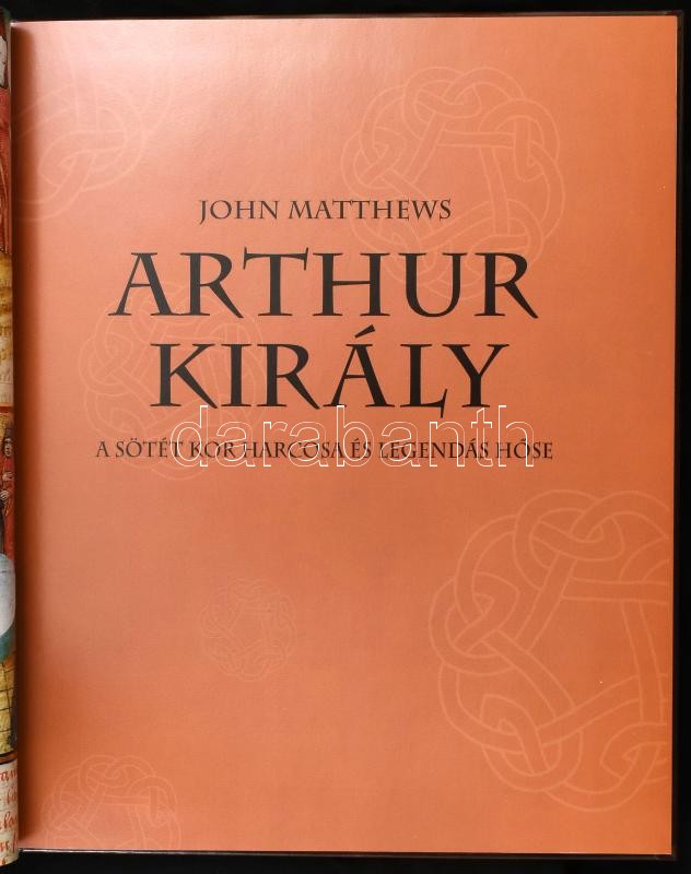 John Matthews: Arthur király. A sötét kor harcosa és legendás hőse. Ford.: Vida István Kornél. Bp., 2004, Egmont-Hungary. Gazdag képanyaggal illusztrálva. Kiadói kartonált papírkötés, jó állapotban. - Image 2