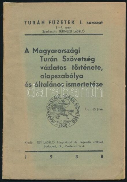 1938 Turán Füzetek I. sorozat 5-7. szám, A Magyarországi Turán Szövetség vázlatos története, alapszabálya és általános ismertetése, 50p