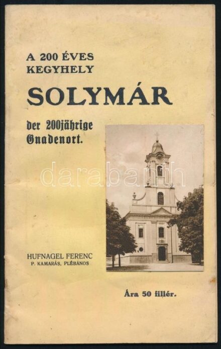 Hufnagel Ferenc: A 200 éves kegyhely - Solymár. Bp., 1934, Europa Irodalmi és Nyomdai Rt. Magyar és német nyelvű ismertető. Kiadói papírkötés, kissé kopottas állapotban.