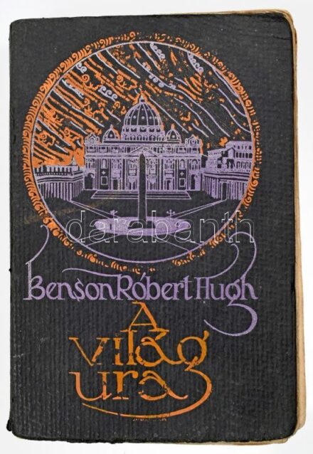 Benson, Robert Hugh: A világ ura. Bp., 1912, Szent István-Társulat, 323 p. A borító Jaschik Álmos munkája. Kiadói papírkötés, kissé viseltes állapotban, kissé kopott, sérült borítóval, szétváló fűzéssel, helyenként foltos,