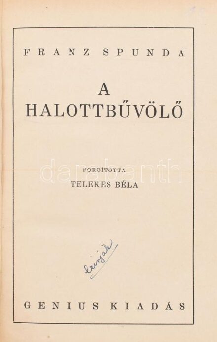 Spunda, Franz: A halottbűvölő. Ford.: Telekes Béla. Olcsó akció 9. Bp., [1925], Genius, 419+(1) p. Aranyozott egészvászon-kötésben, néhány lapon kis lapszéli szakadással.