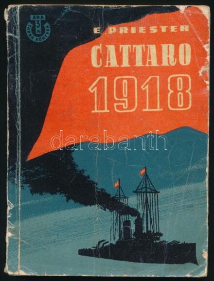 Priester, Eva: Cattaro 1918. Ford.: Szegő István. Tarka Könyvek. Bp., 1958, Kossuth. Kiadói illusztrált papírkötés, sérült borítóval, hátoldalán kis hiánnyal.